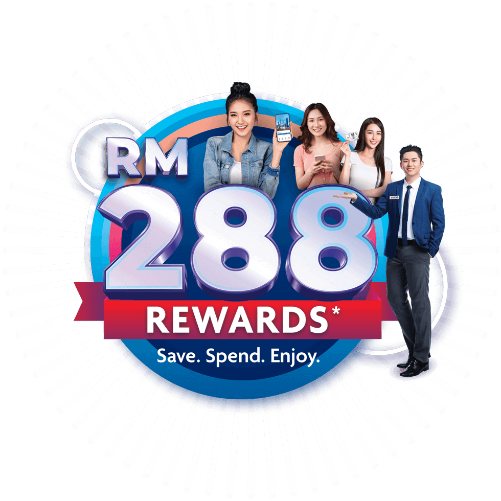 RM288 Rewards* Save.Spend.Enjoy
