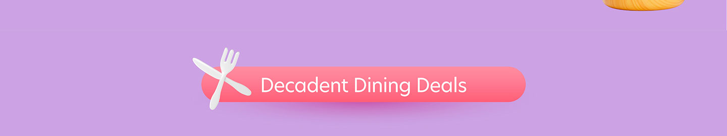 Decadent Dining Deals