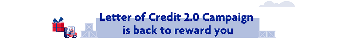 Letter of Credit 2.0 Campaign is back to reward you